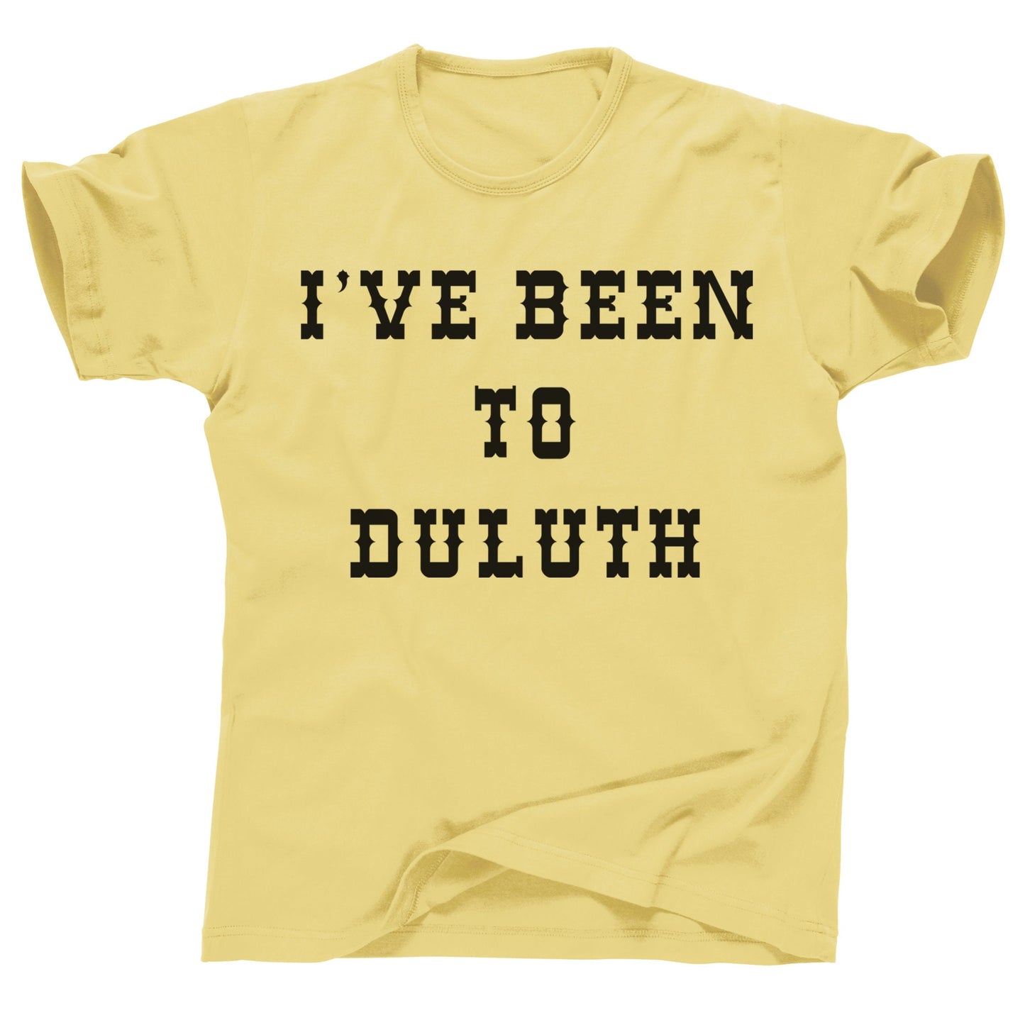 I've Been to Duluth Minnesota MN The Great Outdoors Wally John Candy Old Ol 96er Canadian Bacon Who's Harry Crumb Cabin Dan Aykroyd T Shirt