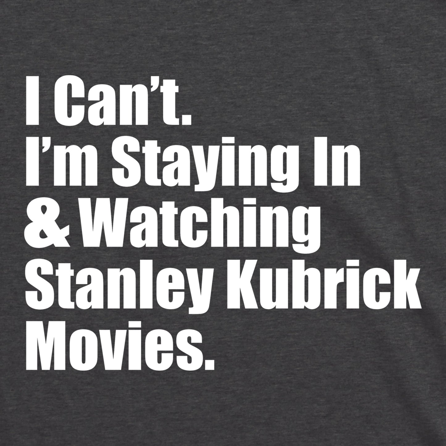 I can't I'm staying in and watching Stanley Kubrick movies marathon binge The Shining classics vhs cassette tapes vintage movie tee t shirt