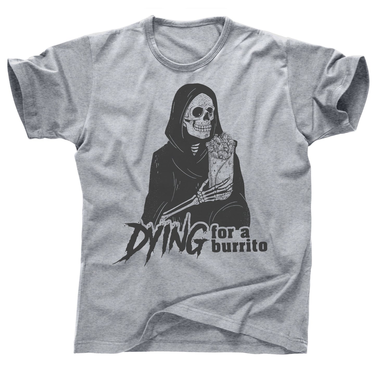 Grim reaper Dyin Dying for a burrito death Mexican food tacos taco Tuesday truck tequila margarita cerveza enchiladas quesadilla tee t shirt